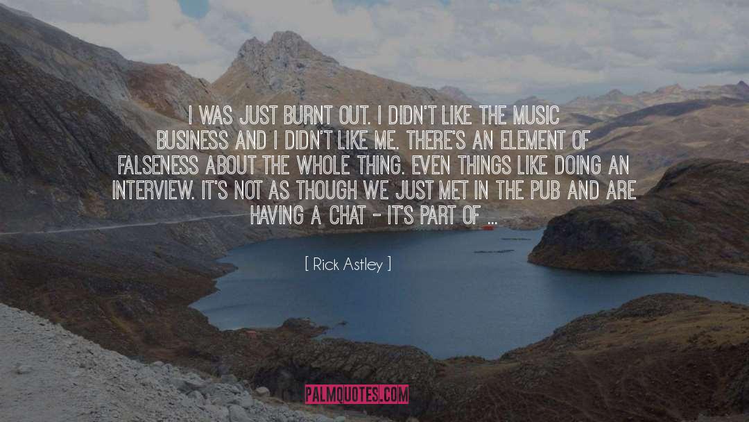 Burnt Out quotes by Rick Astley