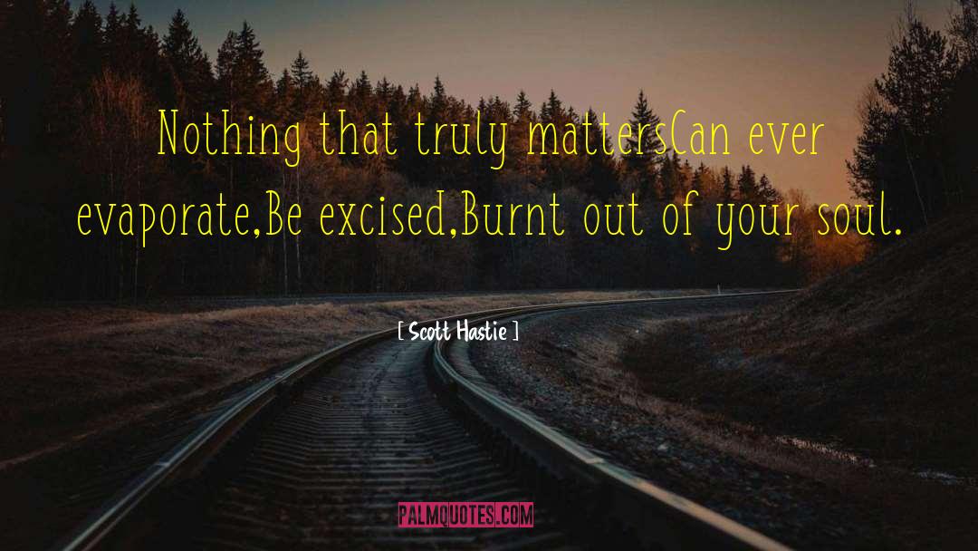 Burnt quotes by Scott Hastie