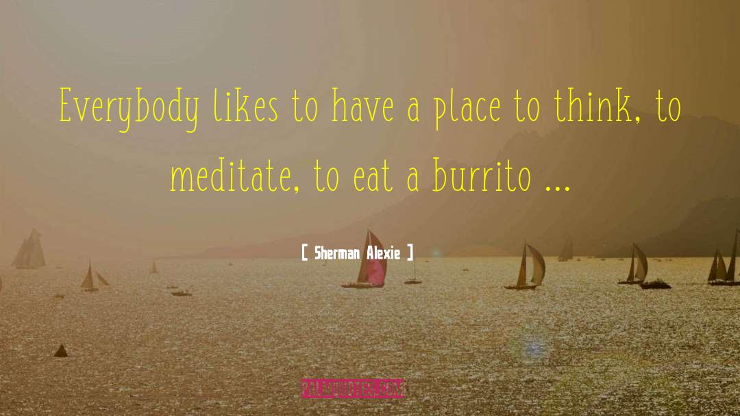 Burritos quotes by Sherman Alexie