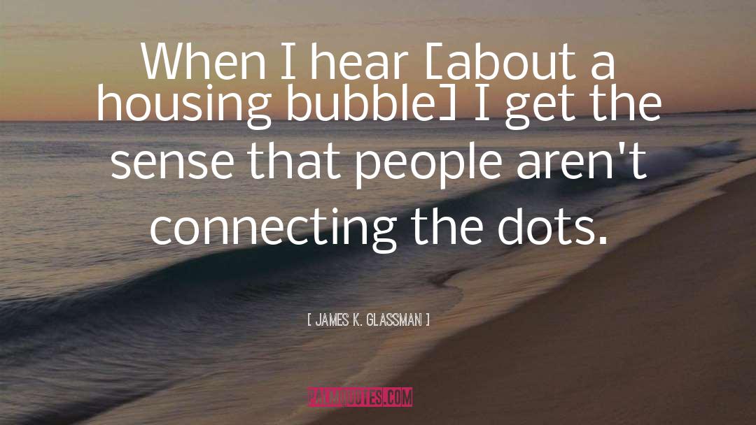 Bursting Bubble quotes by James K. Glassman