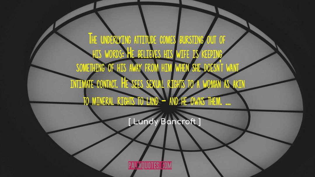 Bursting quotes by Lundy Bancroft