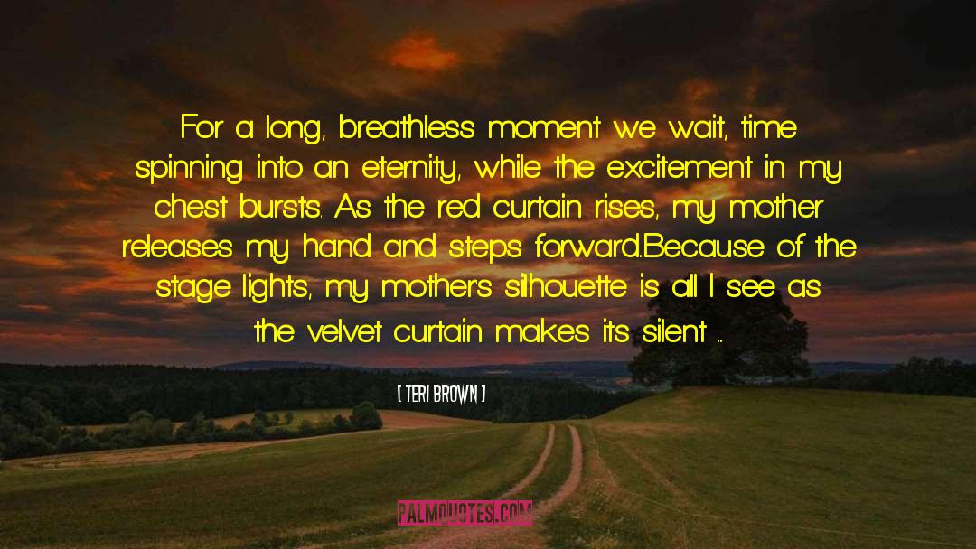 Bursts quotes by Teri Brown