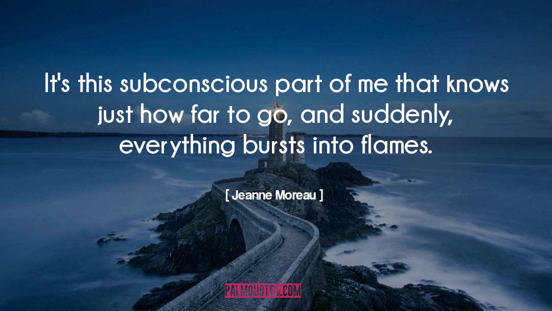 Bursts quotes by Jeanne Moreau