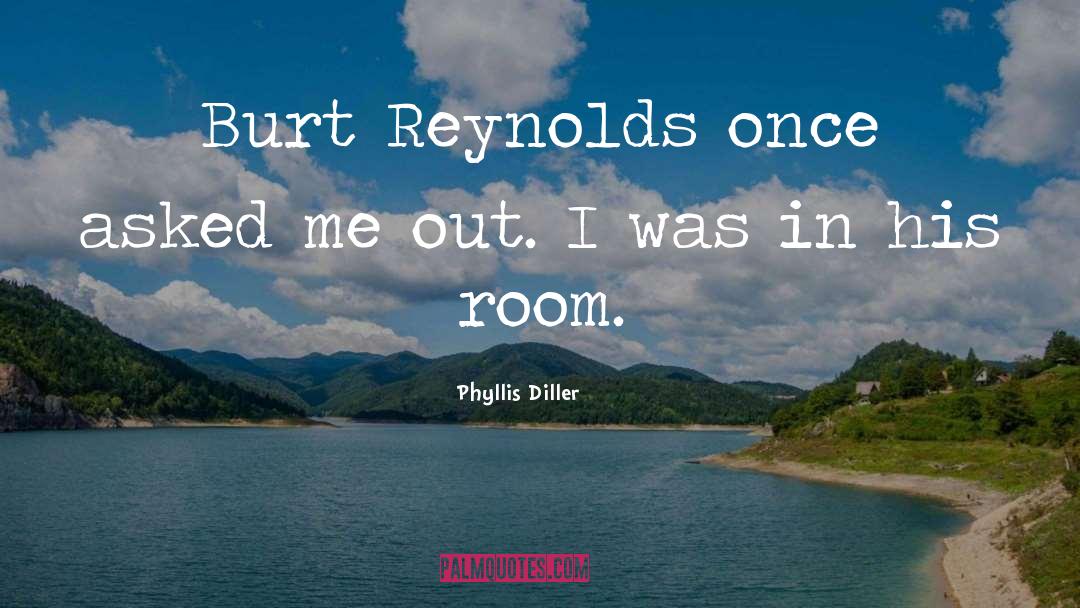 Burt Reynolds quotes by Phyllis Diller