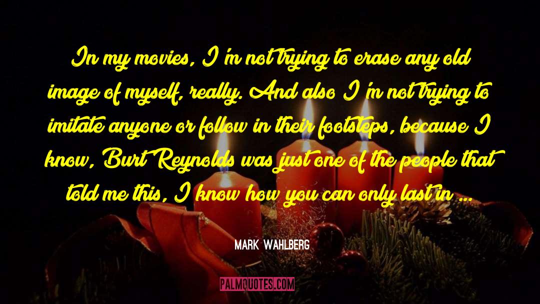 Burt Reynolds quotes by Mark Wahlberg