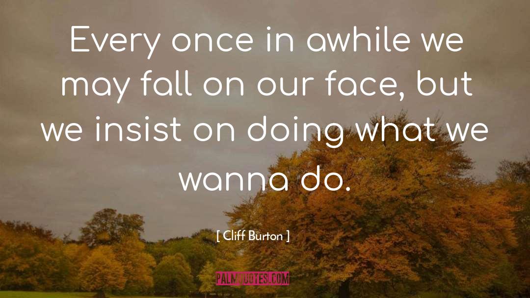 Burton quotes by Cliff Burton