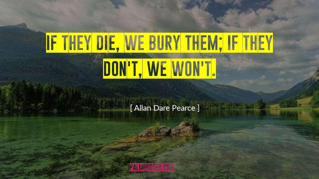 Bury Our Dead quotes by Allan Dare Pearce