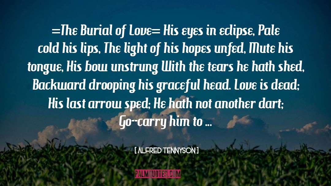 Bury quotes by Alfred Tennyson