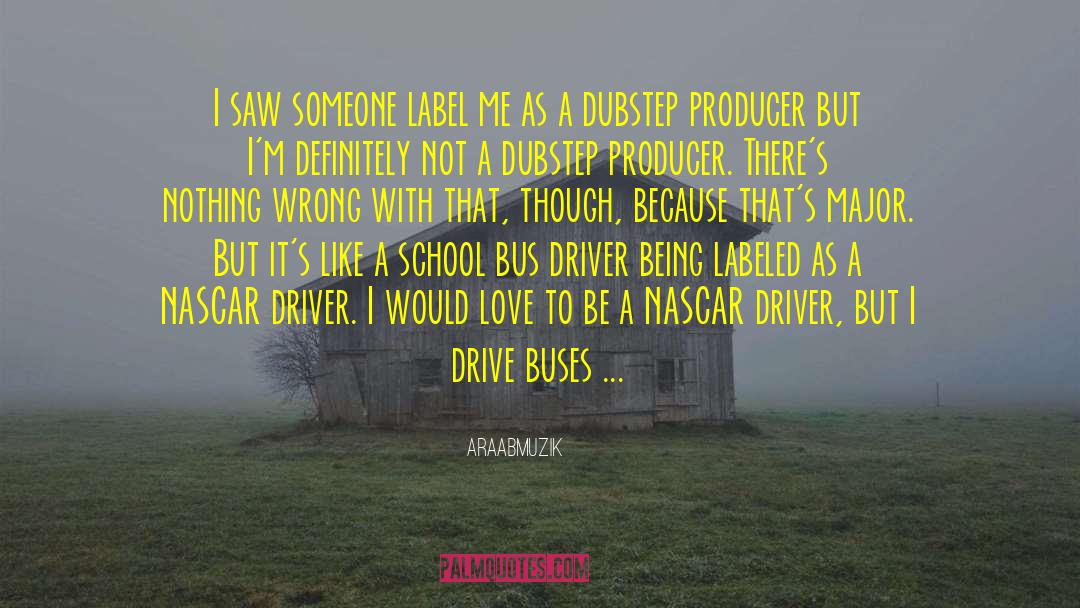 Bus Driver quotes by AraabMuzik