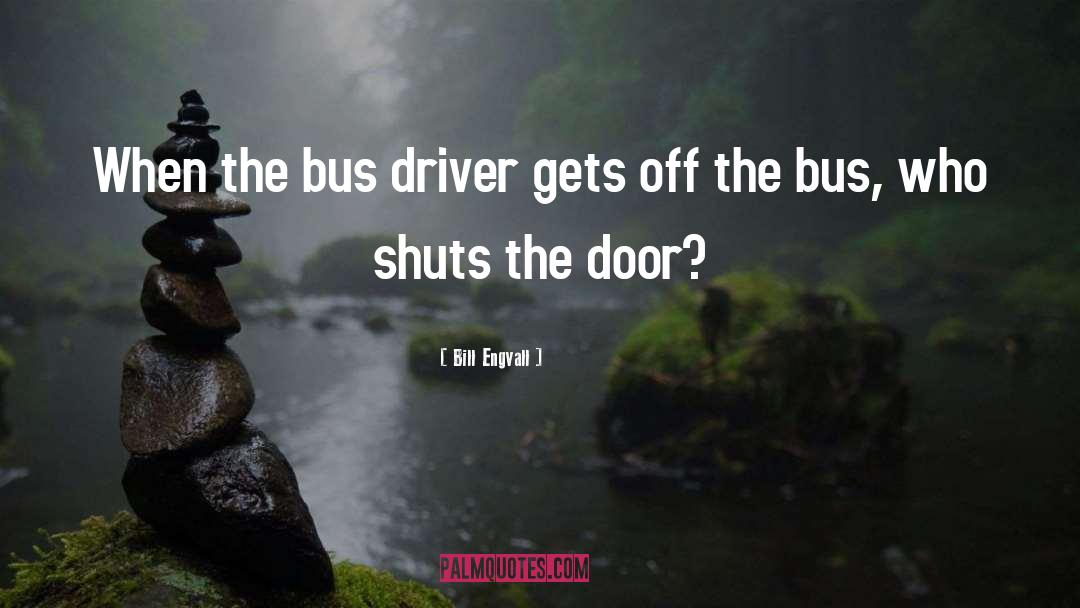 Bus Driver quotes by Bill Engvall