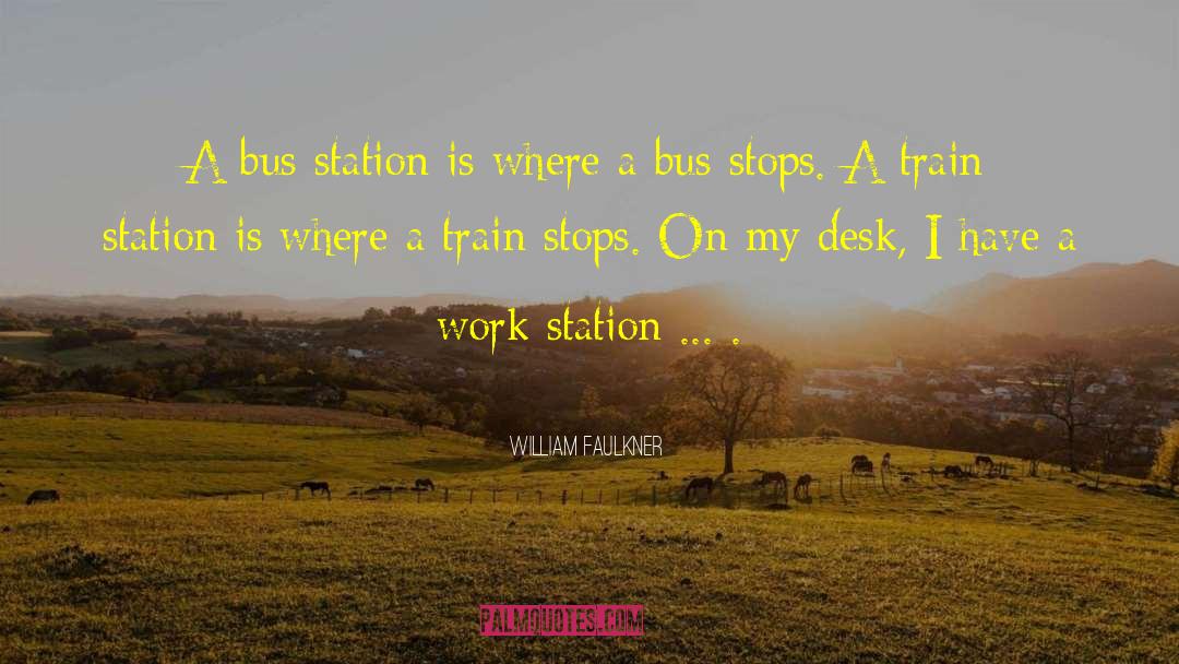 Bus Stops quotes by William Faulkner