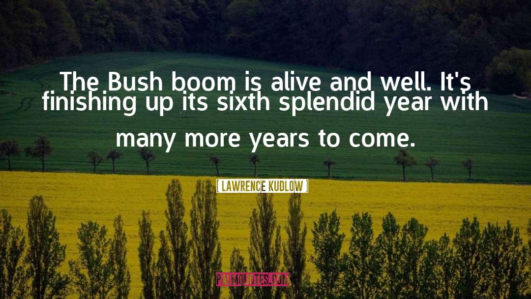 Bush Fire quotes by Lawrence Kudlow