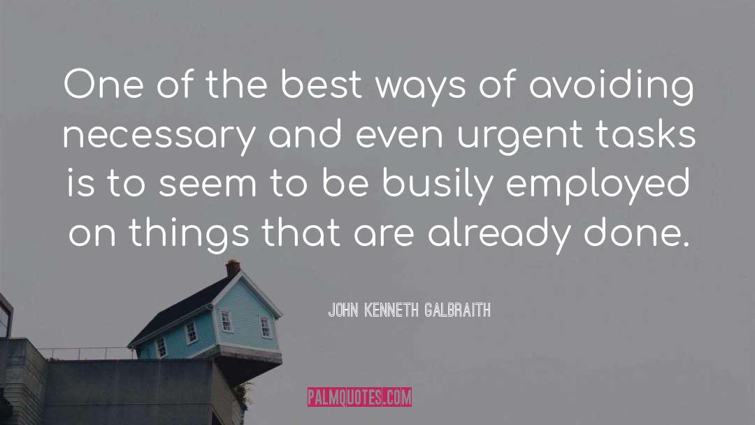 Busily quotes by John Kenneth Galbraith