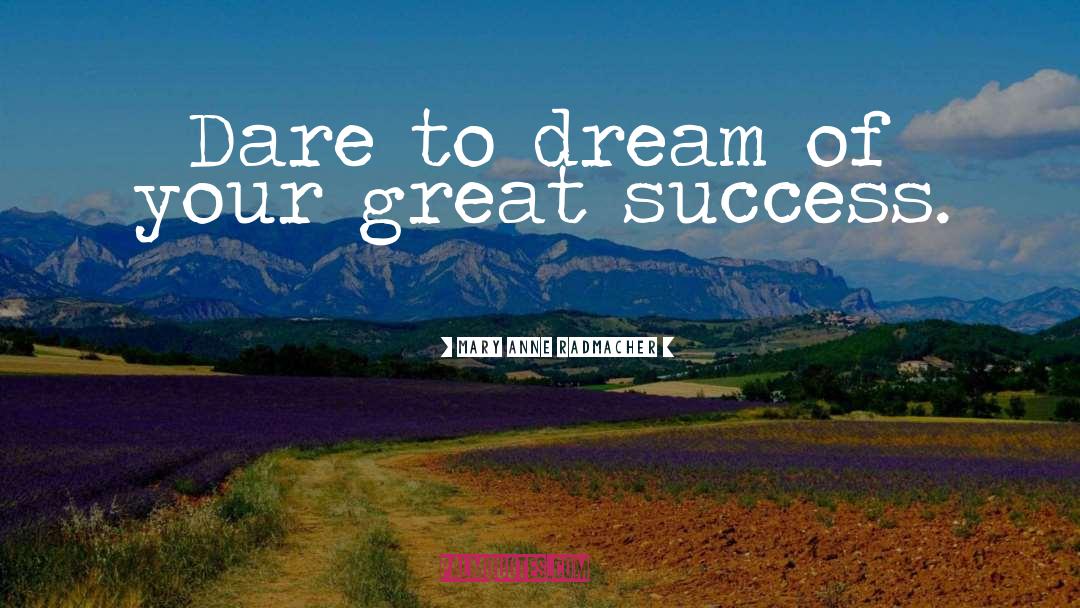 Busines Success quotes by Mary Anne Radmacher