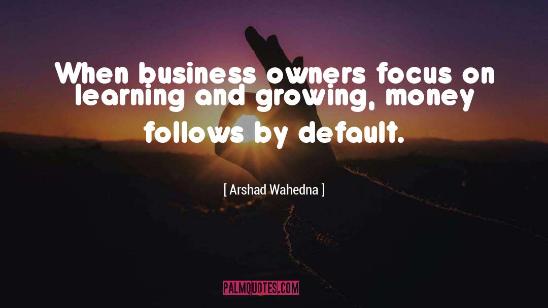 Business Advice quotes by Arshad Wahedna