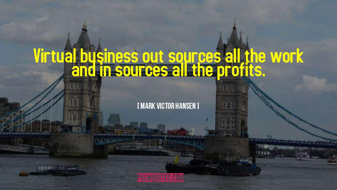 Business And Profits quotes by Mark Victor Hansen