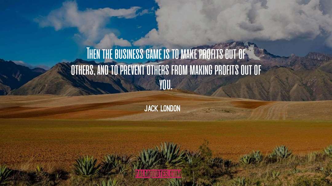 Business And Profits quotes by Jack London