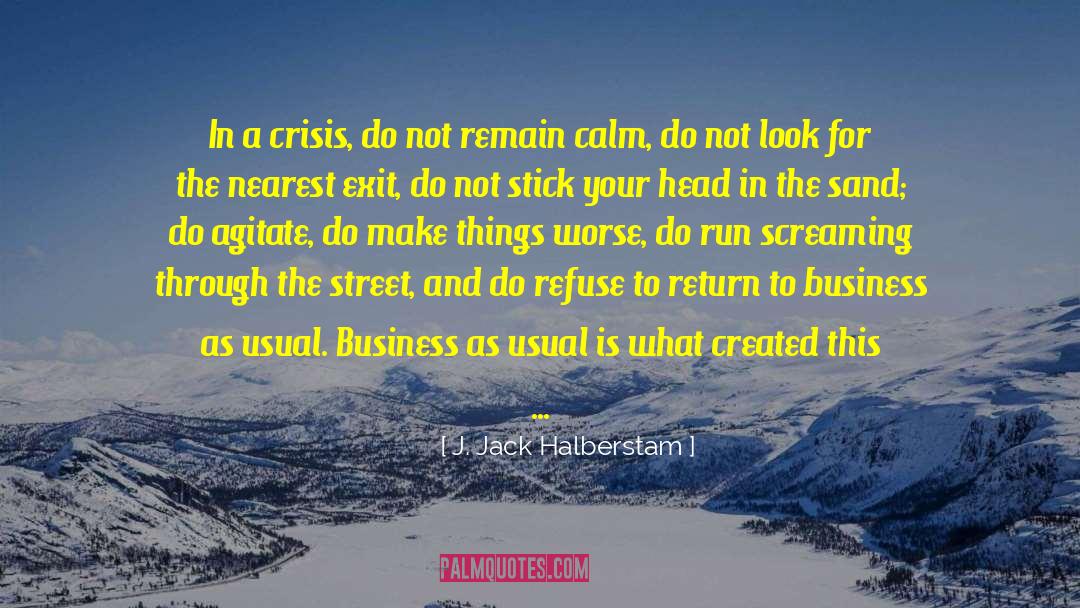 Business As Usual quotes by J. Jack Halberstam