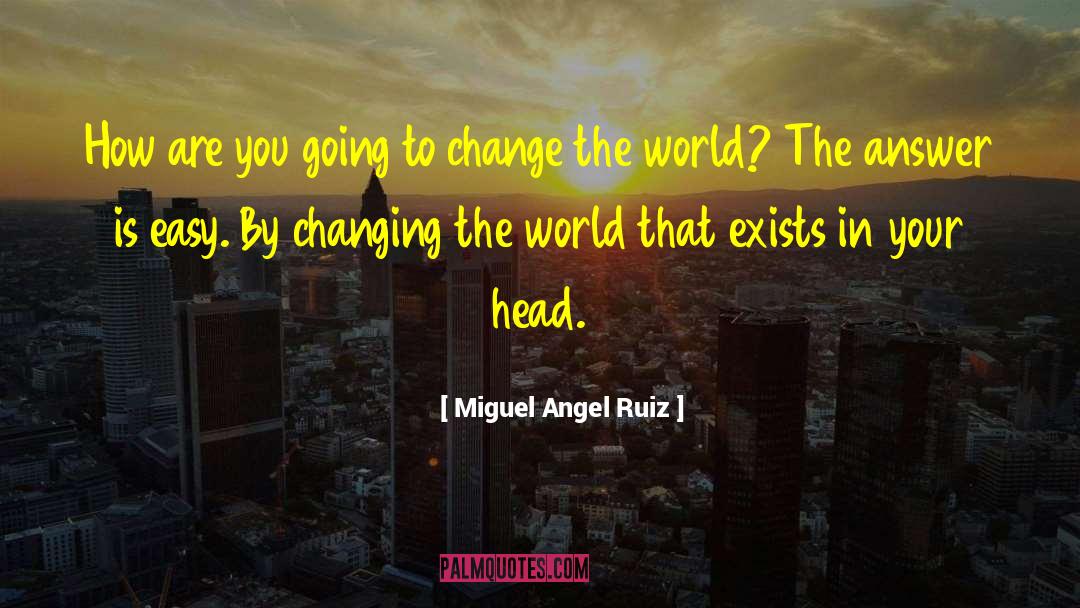 Business Change quotes by Miguel Angel Ruiz
