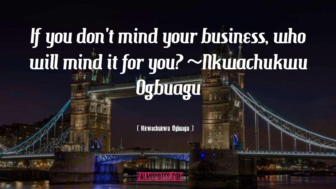 Business Culture quotes by Nkwachukwu Ogbuagu