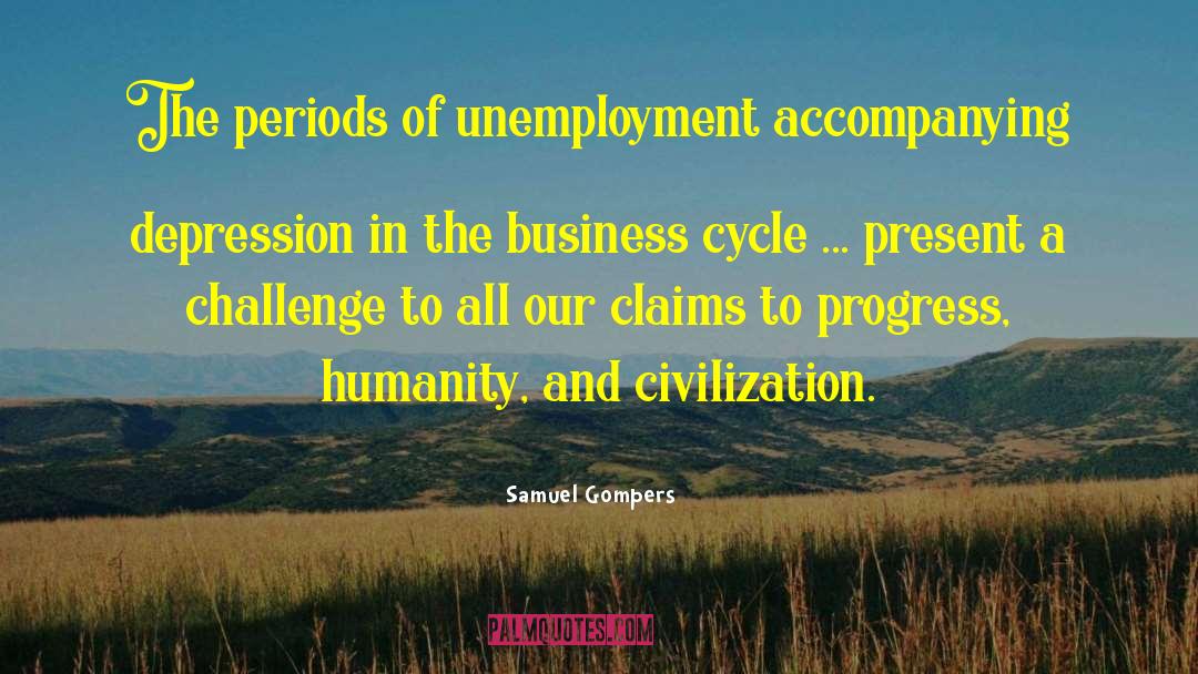 Business Cycle quotes by Samuel Gompers