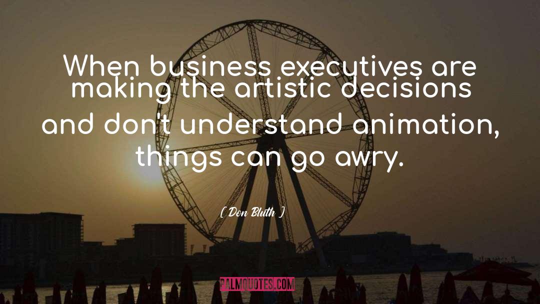 Business Decisions quotes by Don Bluth