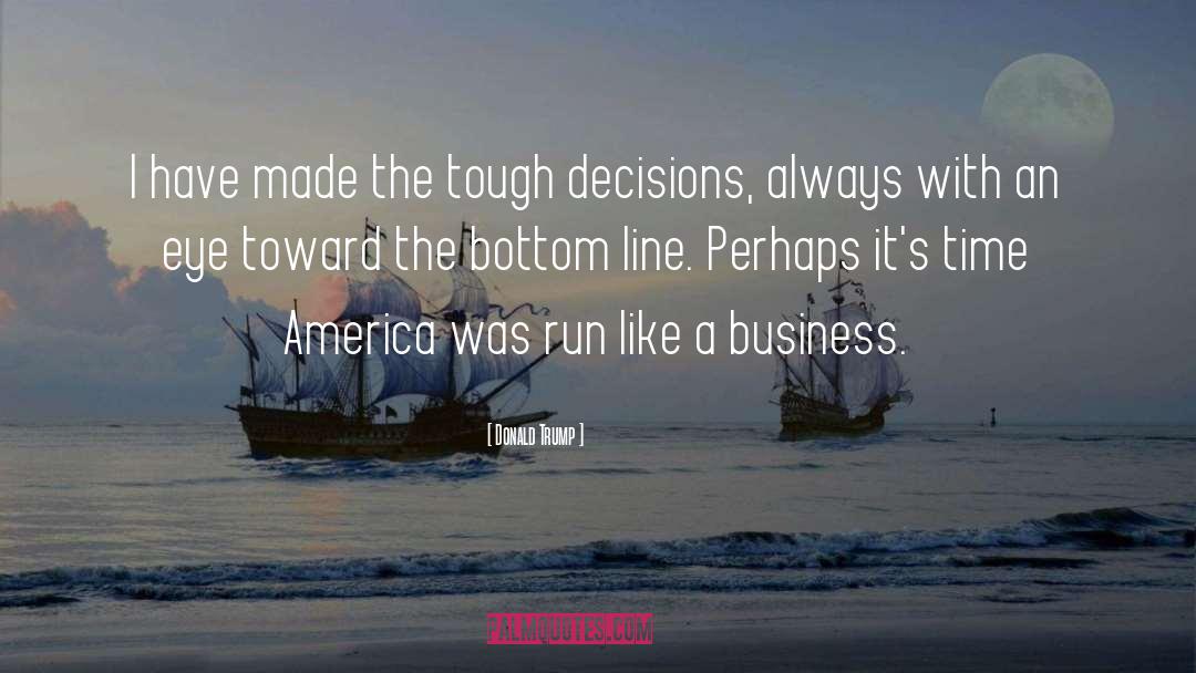 Business Decisions quotes by Donald Trump