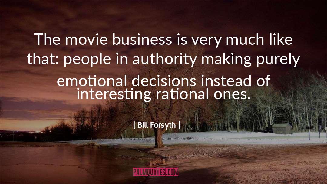 Business Decisions quotes by Bill Forsyth