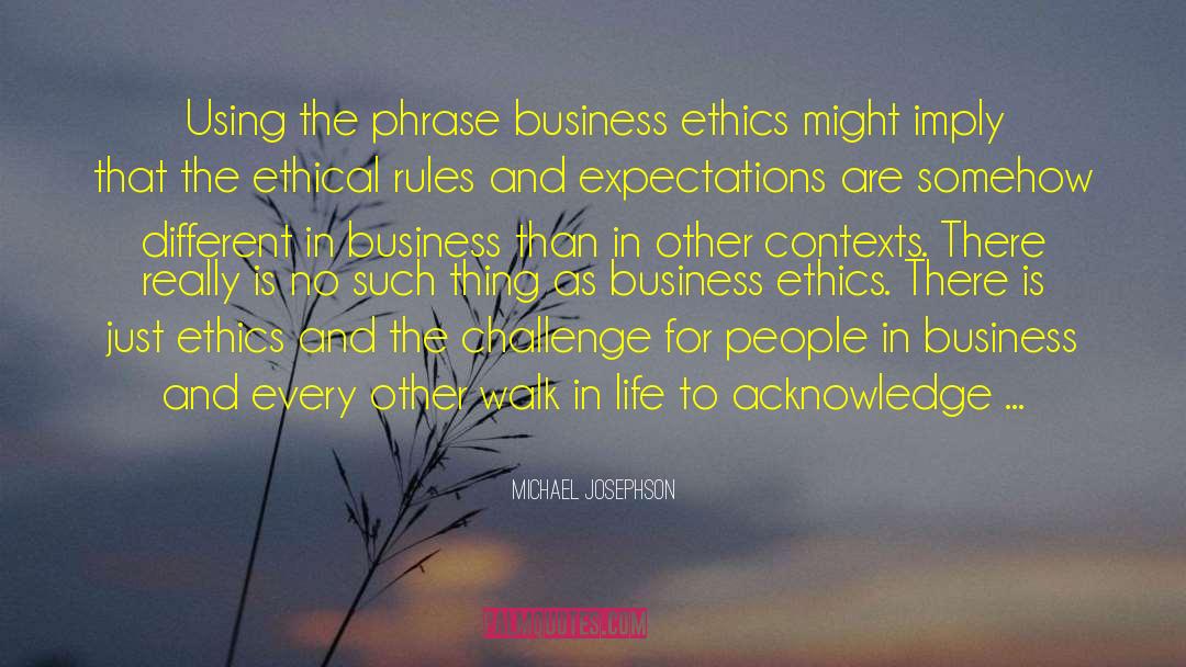 Business Ethics quotes by Michael Josephson