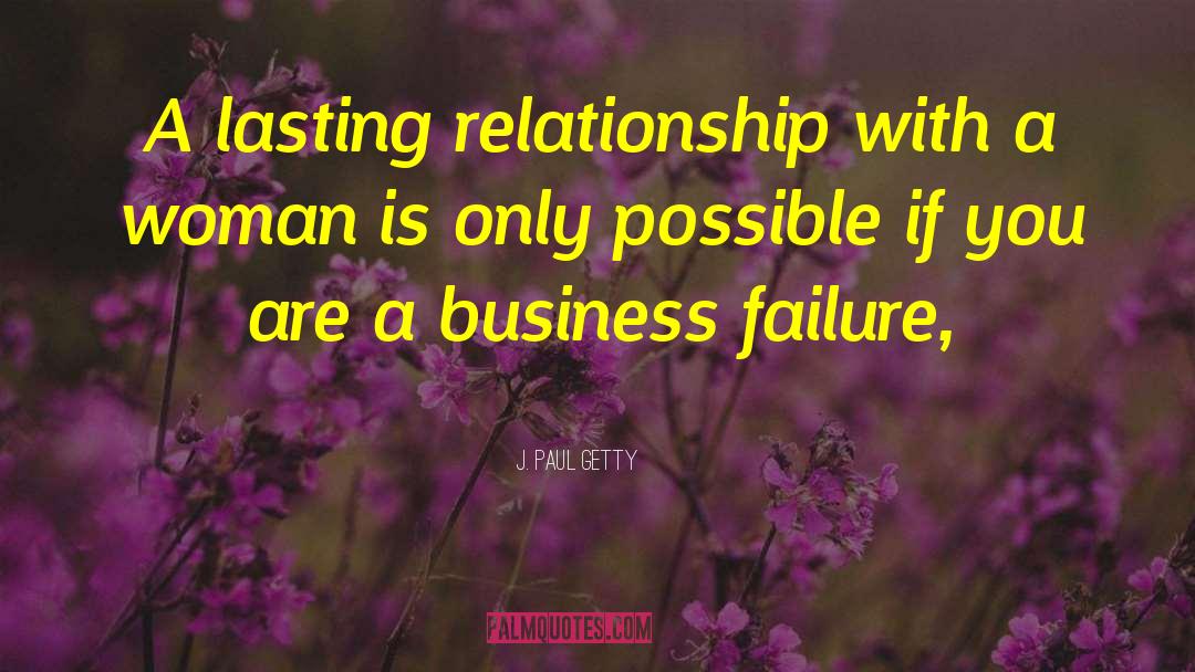 Business Failure quotes by J. Paul Getty