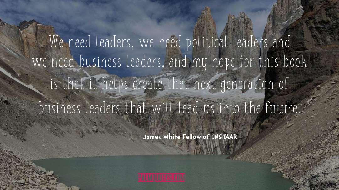 Business Leaders quotes by James White Fellow Of INSTAAR