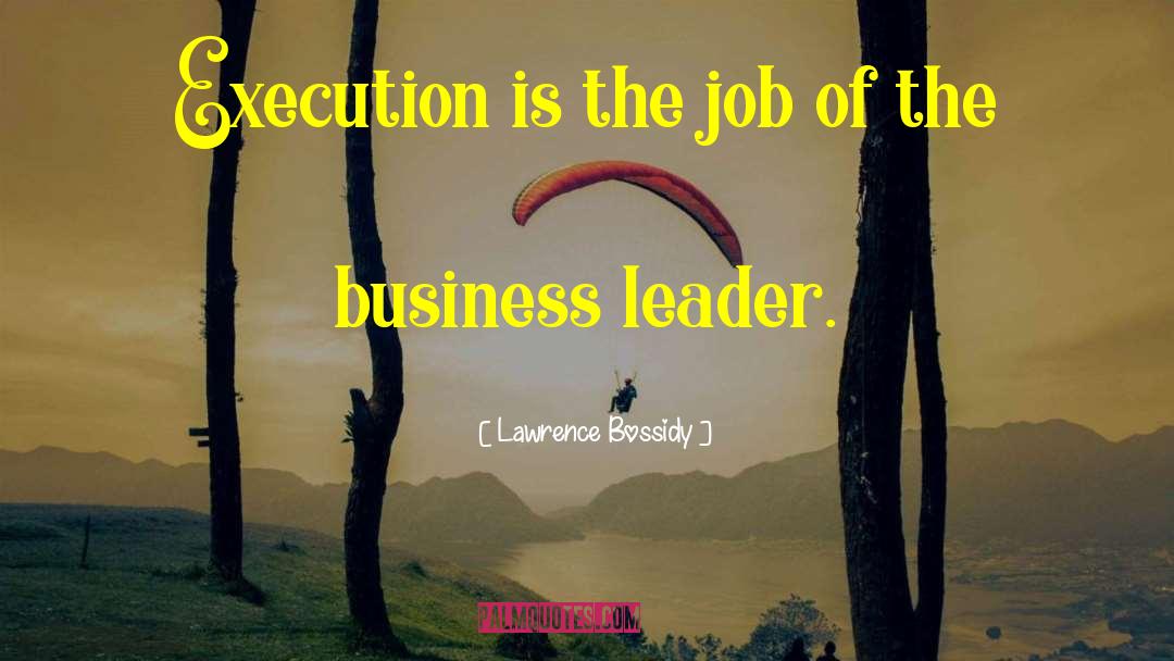 Business Leaders quotes by Lawrence Bossidy
