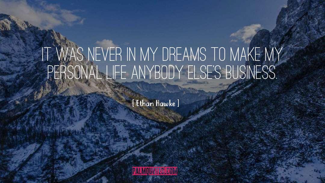 Business Life quotes by Ethan Hawke