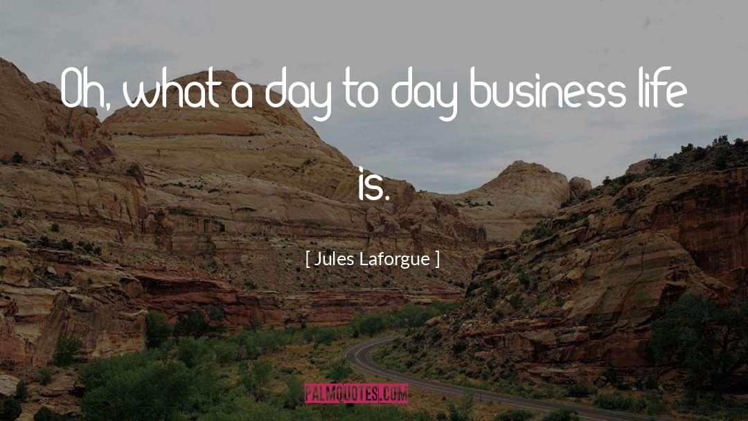 Business Life quotes by Jules Laforgue
