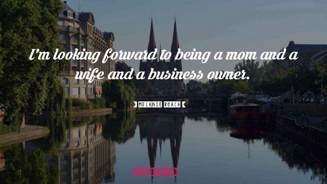 Business Owners quotes by Melanie Roach