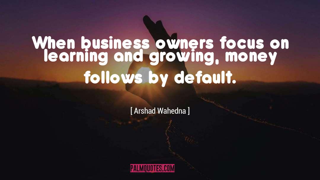 Business Owners quotes by Arshad Wahedna