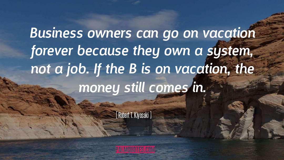 Business Owners quotes by Robert T. Kiyosaki