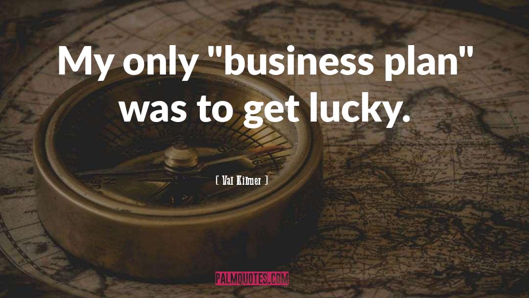 Business Plan quotes by Val Kilmer