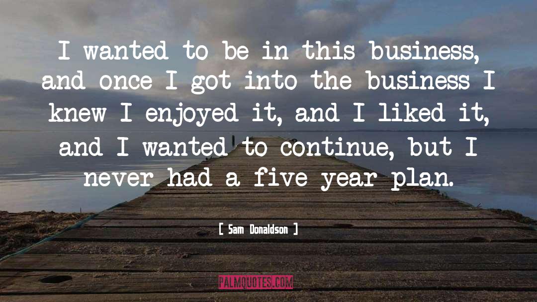 Business Plan Writers quotes by Sam Donaldson