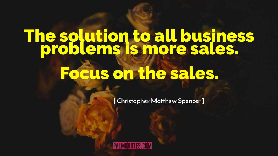 Business Problems quotes by Christopher Matthew Spencer