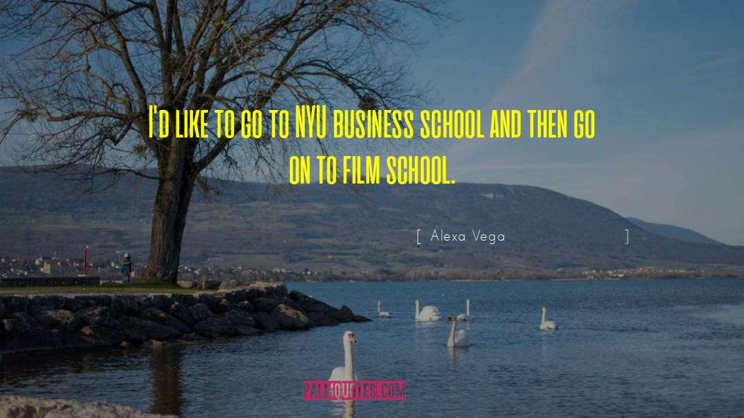 Business School quotes by Alexa Vega