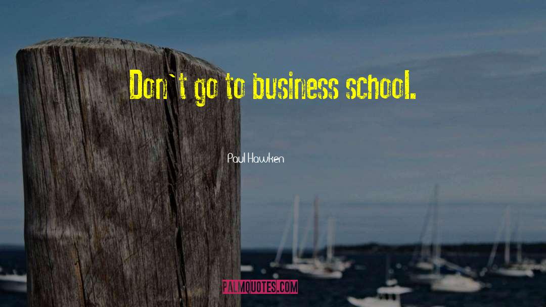 Business School quotes by Paul Hawken