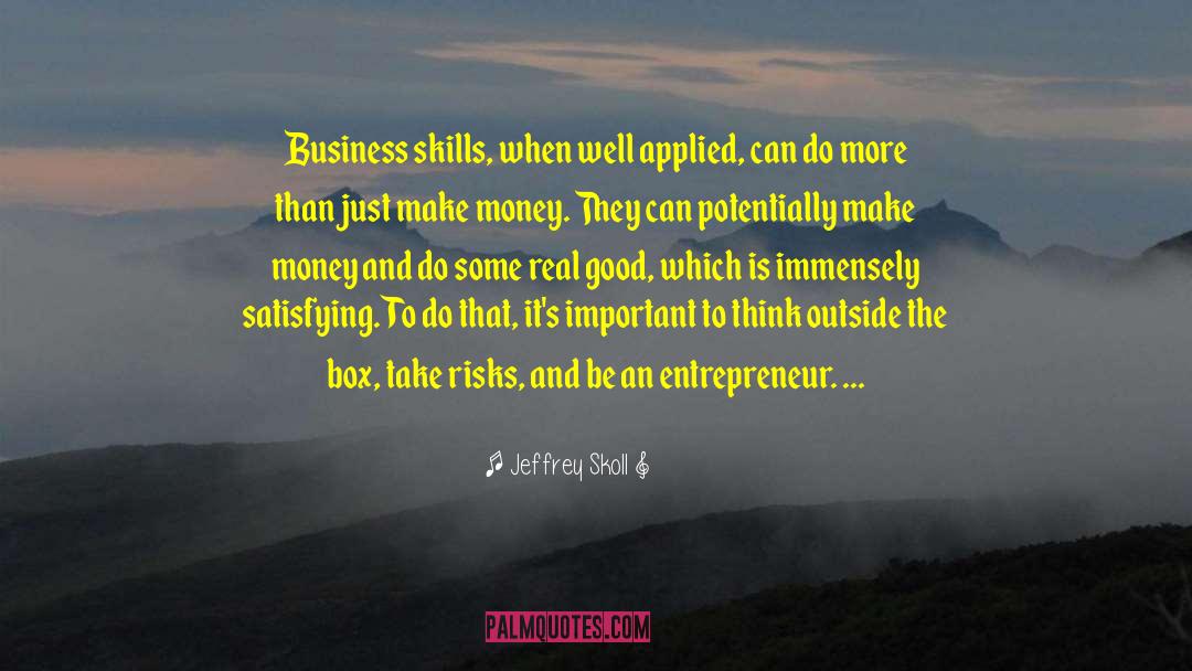 Business Skills quotes by Jeffrey Skoll