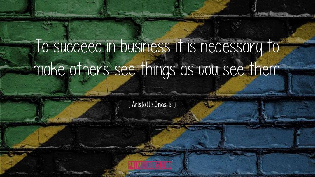 Business Success quotes by Aristotle Onassis