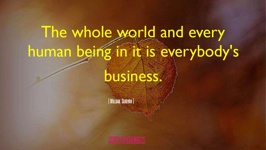 Business World quotes by William, Saroyan