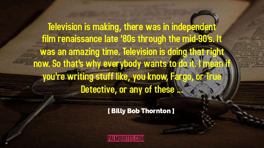 Business Writing quotes by Billy Bob Thornton