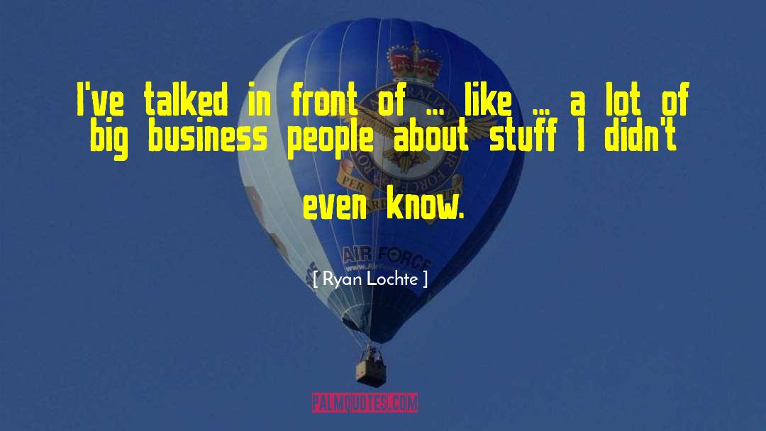 Business Writing quotes by Ryan Lochte