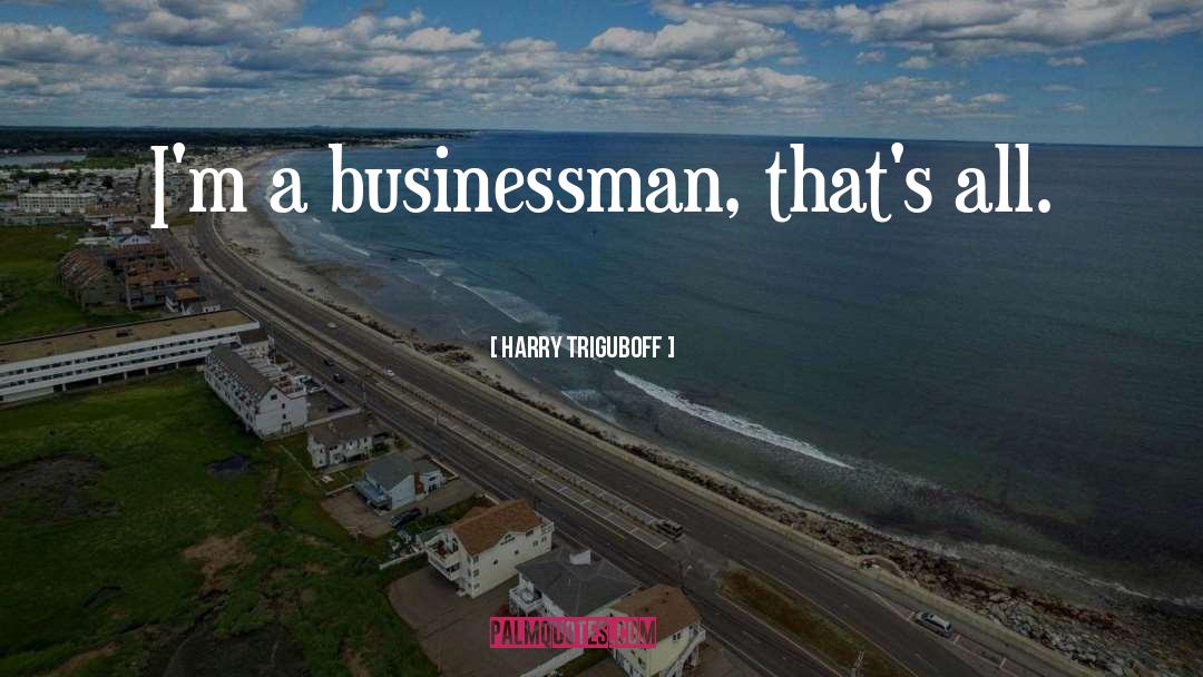 Businessman quotes by Harry Triguboff