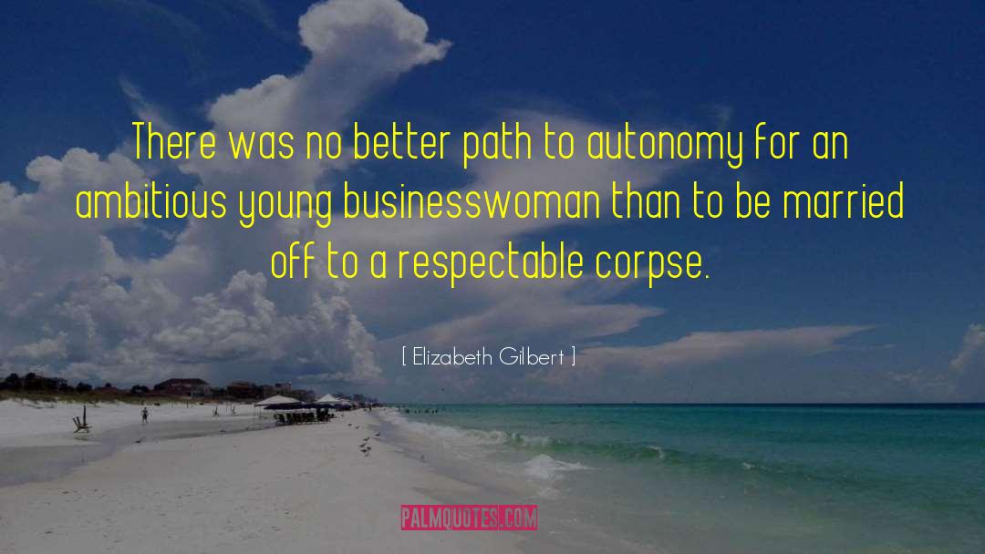 Businesswoman quotes by Elizabeth Gilbert