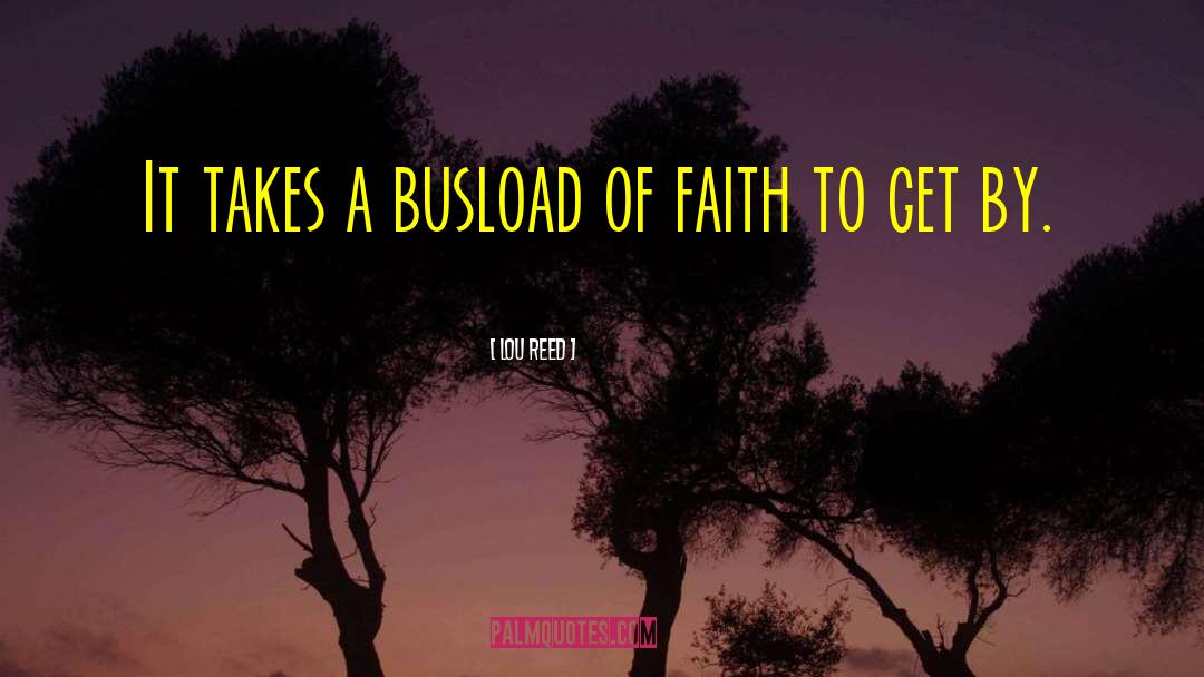 Busload Of Faith quotes by Lou Reed